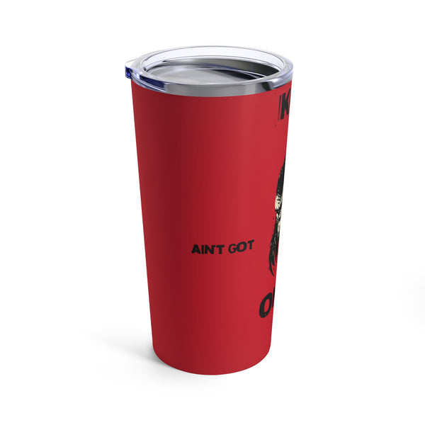 Red Kong ain't got Shit on me Tumbler 20oz