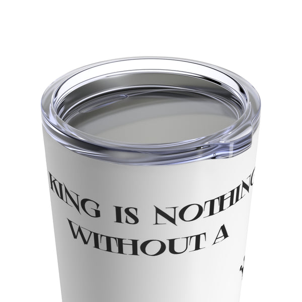 King is nothing without a Queen Tumbler 20oz