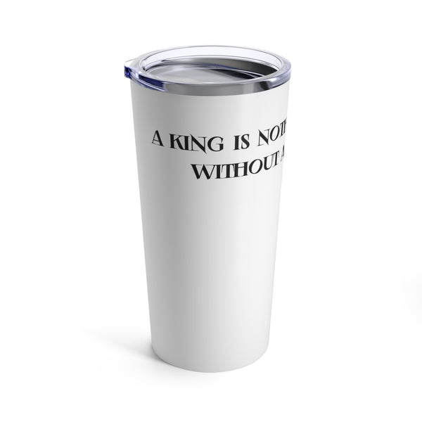 King is nothing without a Queen Tumbler 20oz